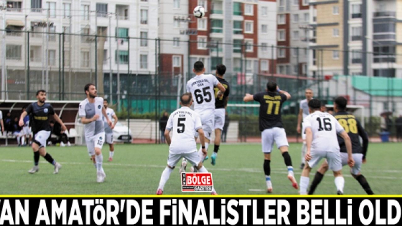Van Amatör'de finalistler belli oldu