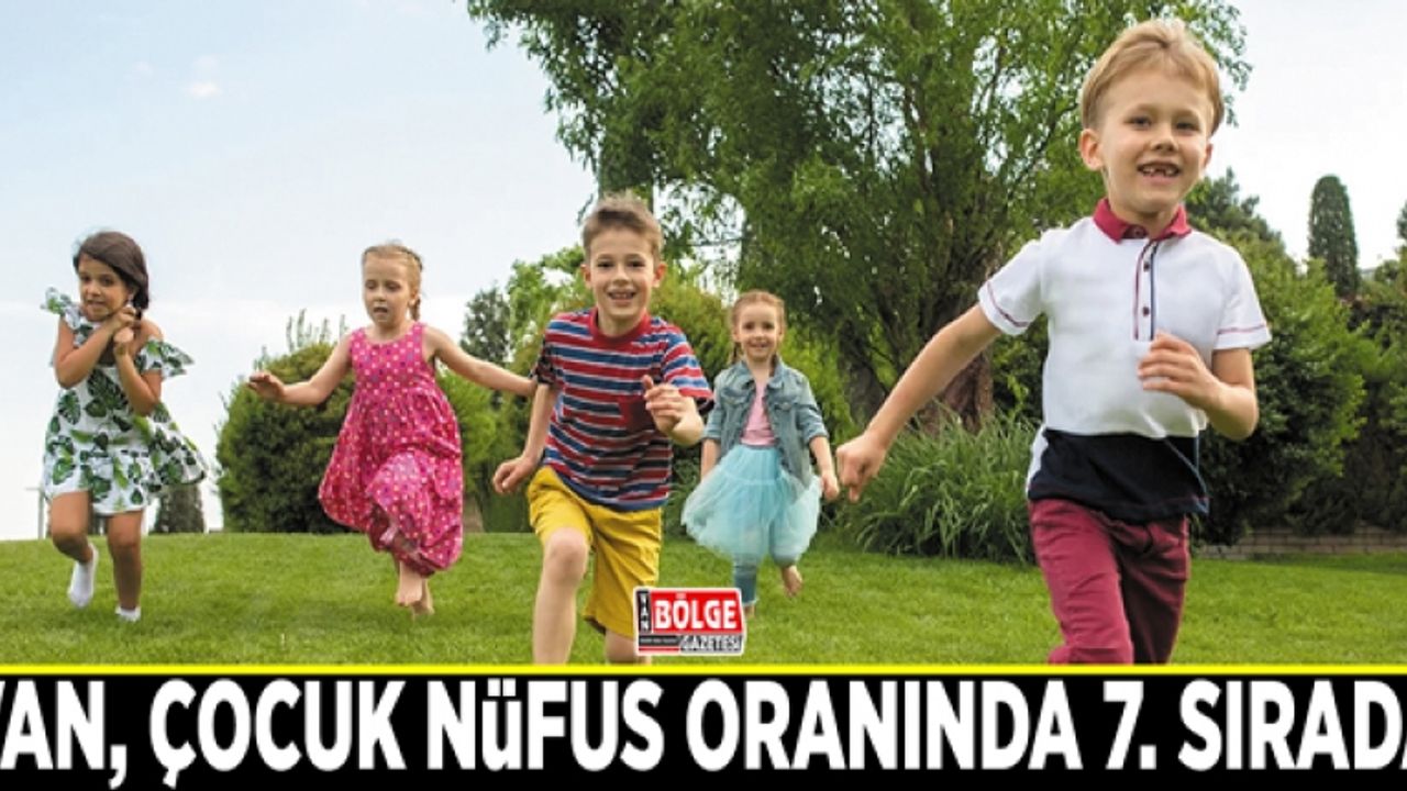 Van, çocuk nüfus oranında 7. sırada