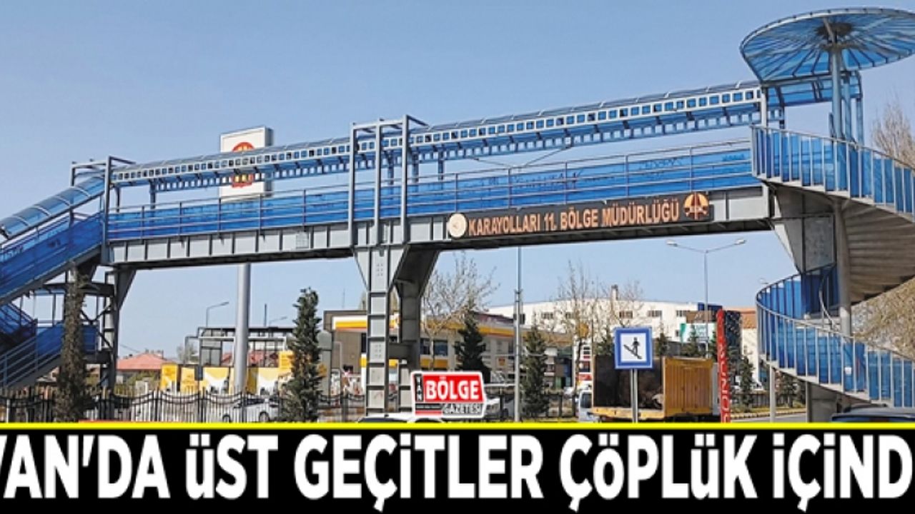 Van'da üst geçitler çöplük içinde