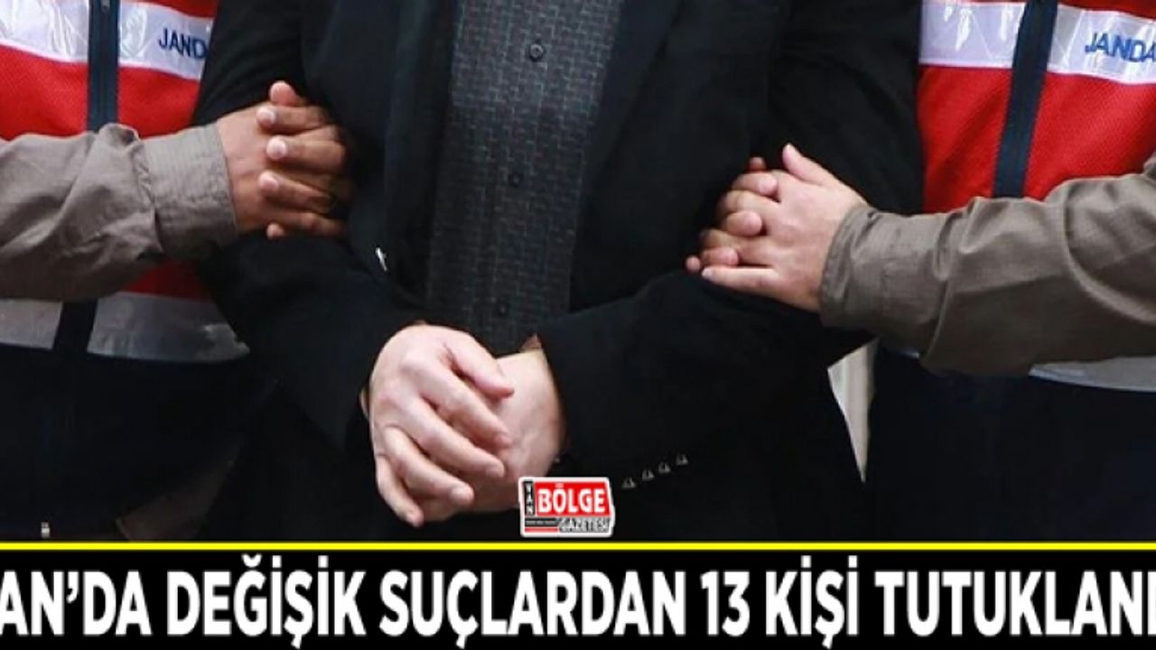 Van’da değişik suçlardan 13 kişi tutuklandı