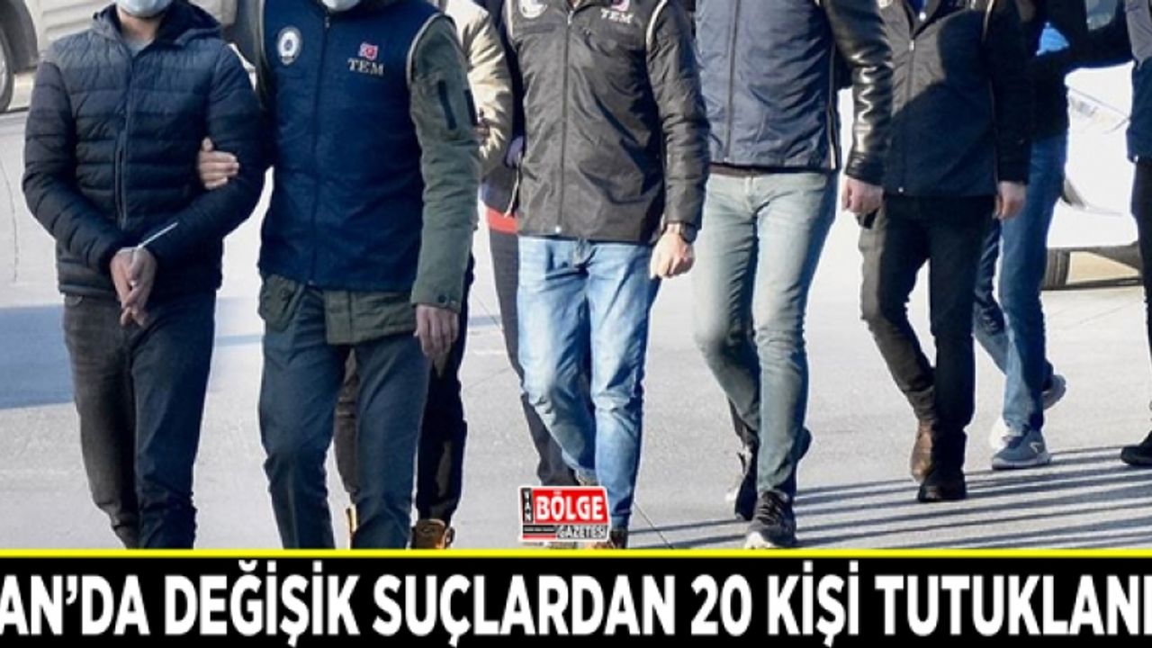 Van’da değişik suçlardan 20 kişi tutuklandı