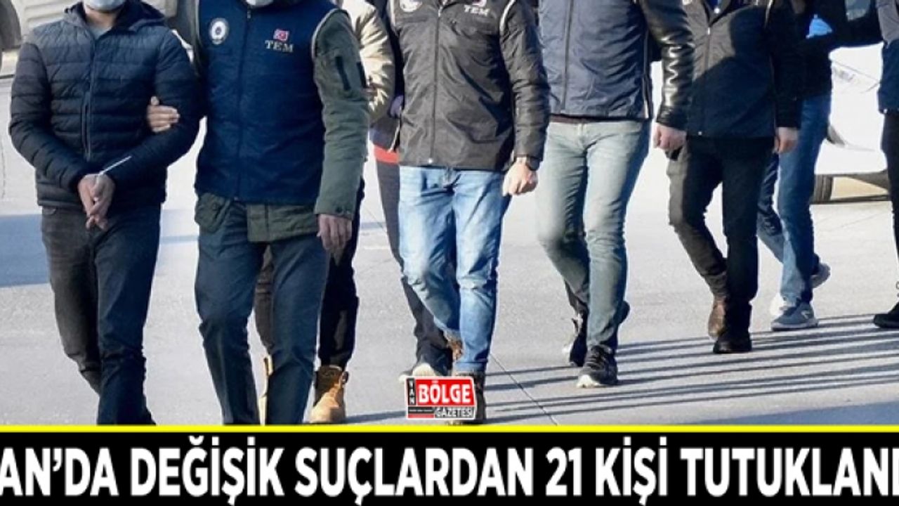 Van’da değişik suçlardan 21 kişi tutuklandı