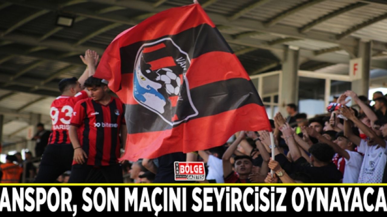 Vanspor, son maçını seyircisiz oynayacak