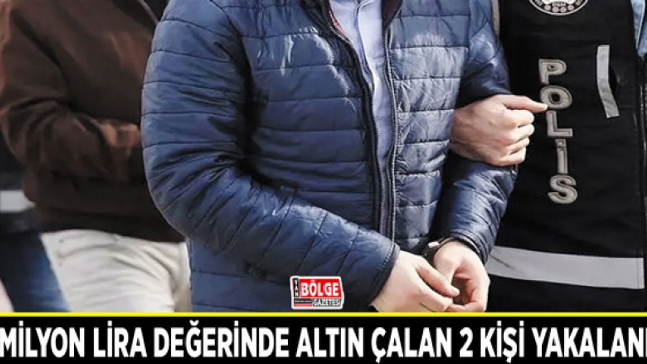 3 milyon lira değerinde altın çalan 2 kişi yakalandı
