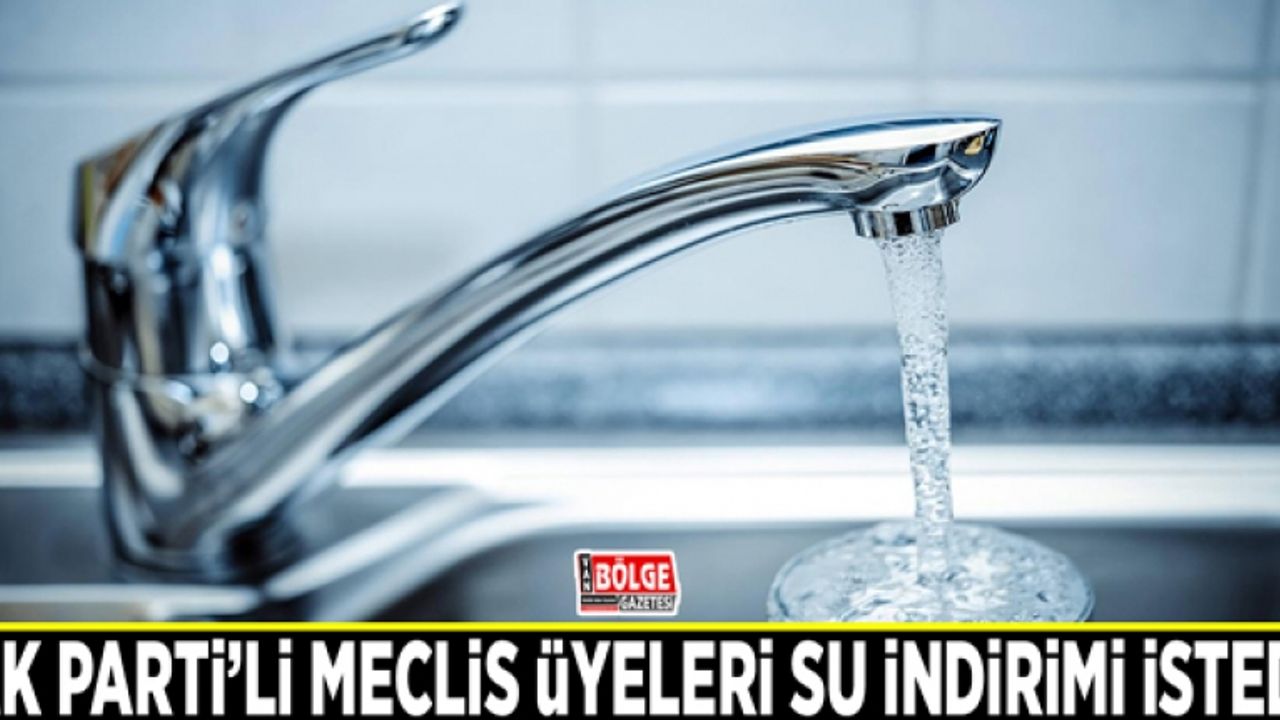 AK Parti'li meclis üyeleri su indirimi istedi