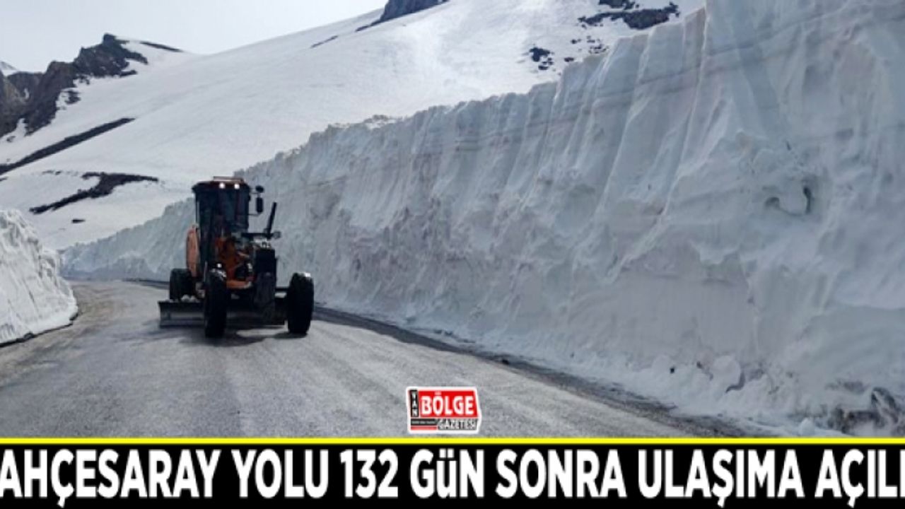 Bahçesaray yolu 132 gün sonra ulaşıma açıldı
