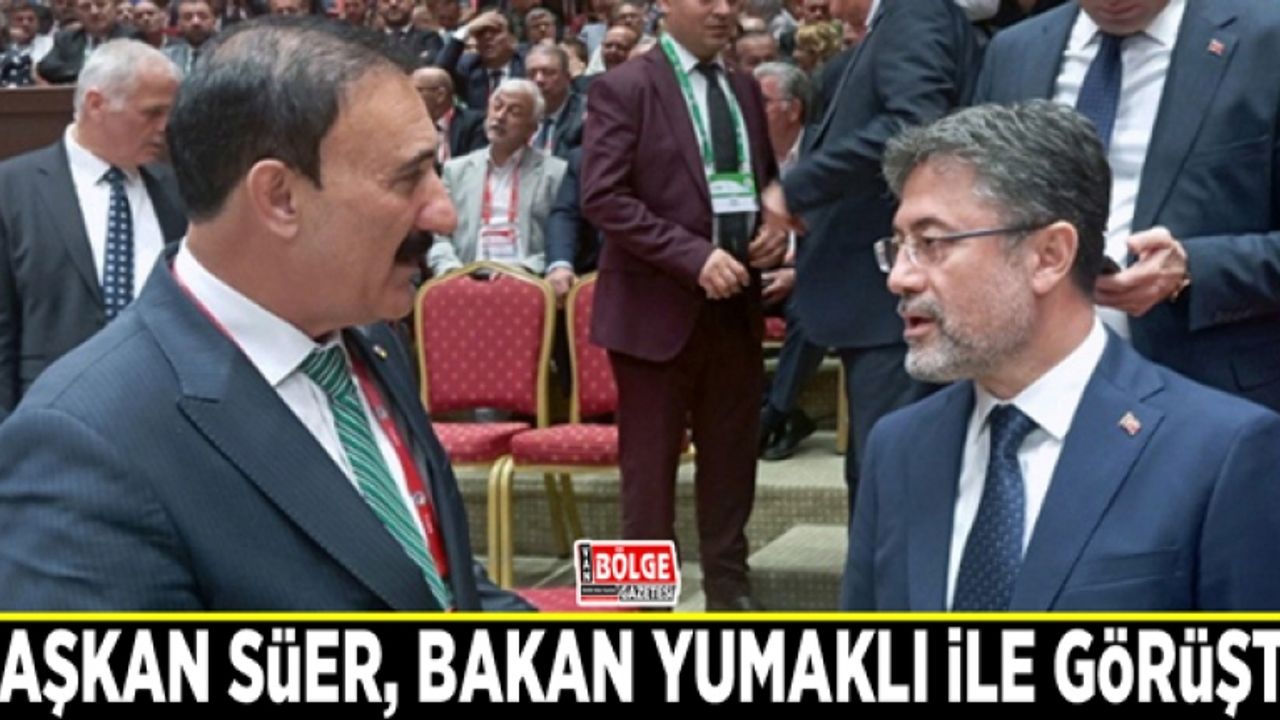 Başkan Süer, Bakan Yumaklı ile görüştü