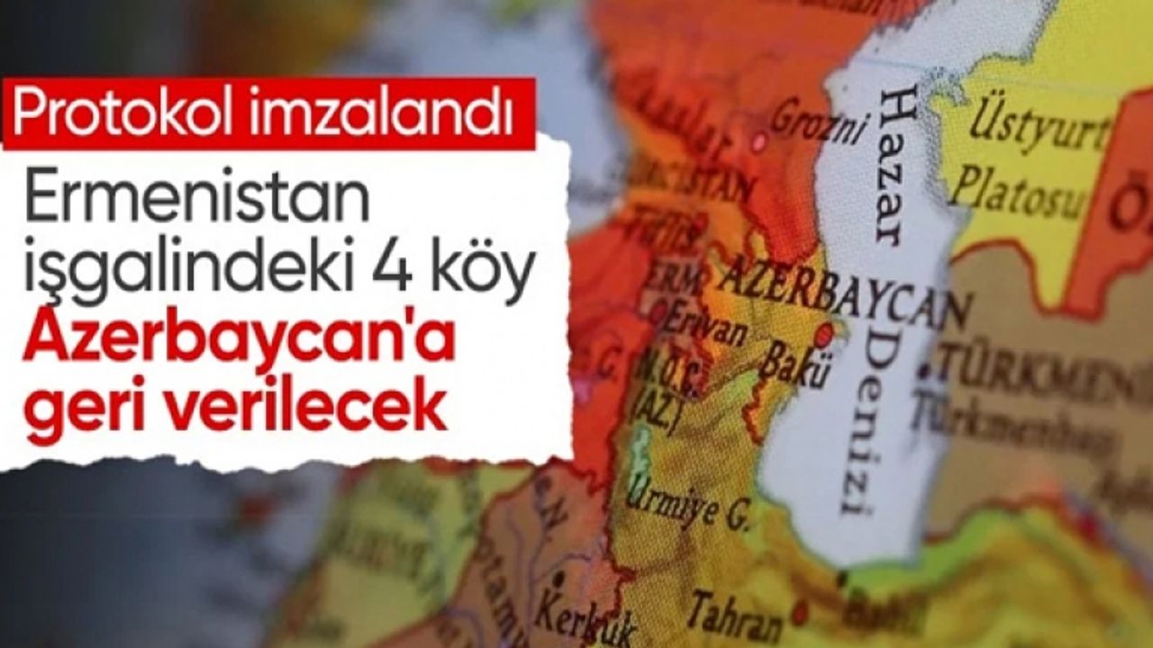 Ermenistan işgali altındaki 4 köy Azerbaycan'a iade edilecek