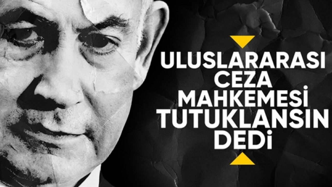 İsrail Başbakanı Netanyahu hakkında tutuklama talep edildi