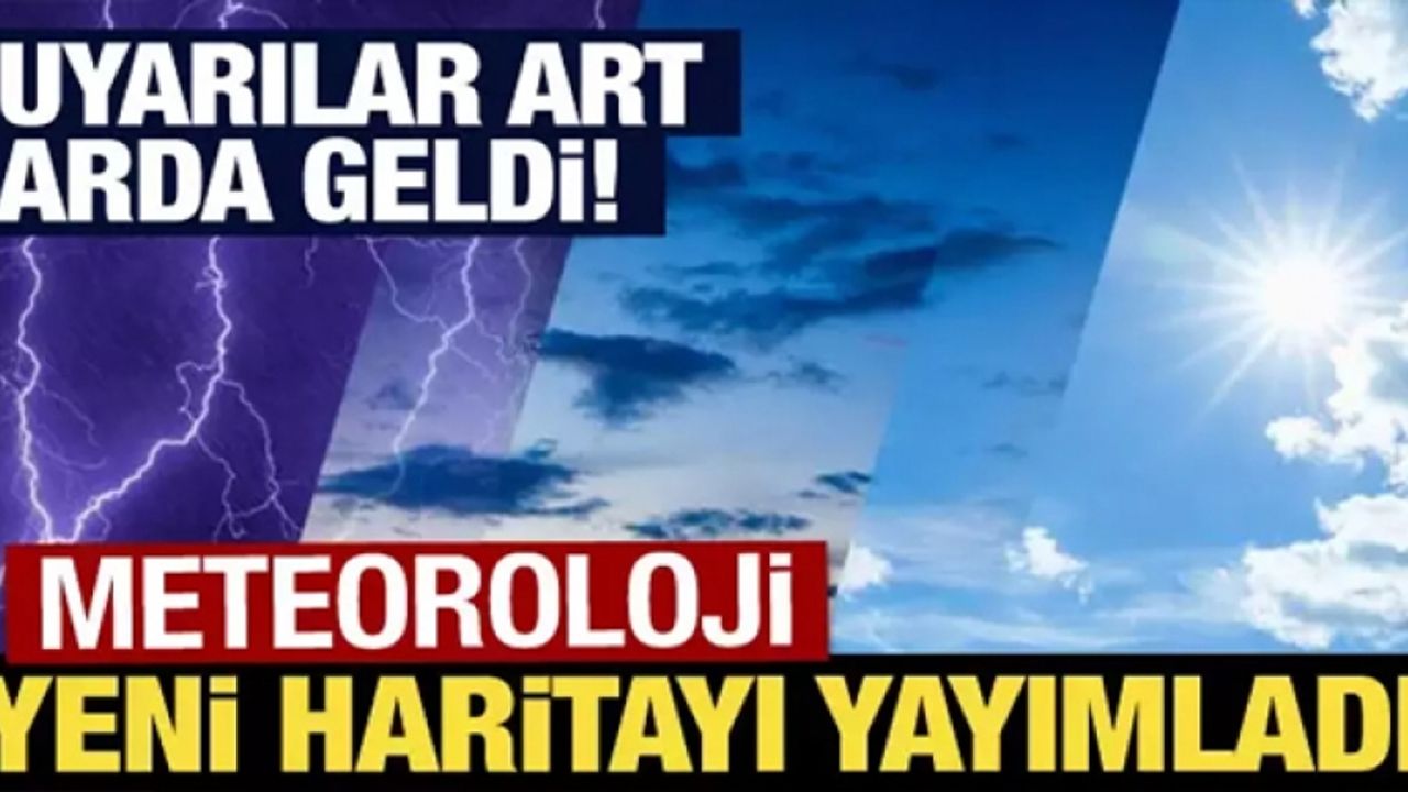 Meteoroloji yeni haritayı paylaştı: Uyarılar art arda geldi!
