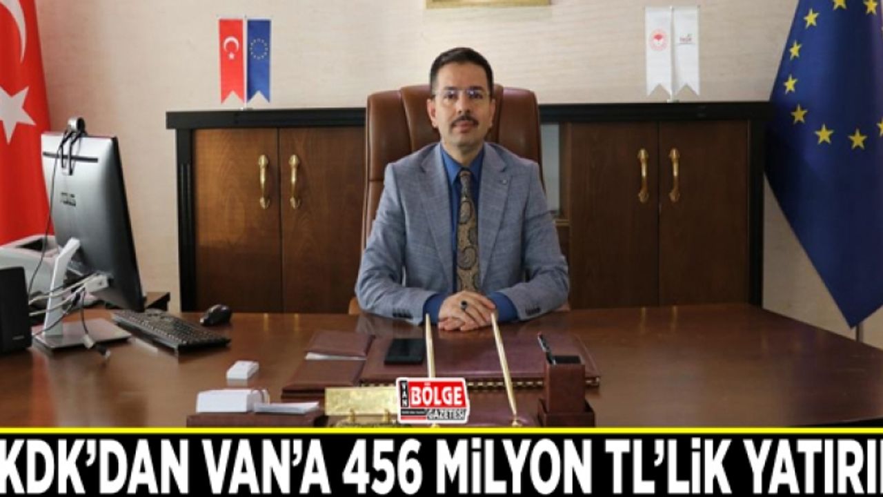 TKDK’dan Van’a 456 milyon TL’lik yatırım