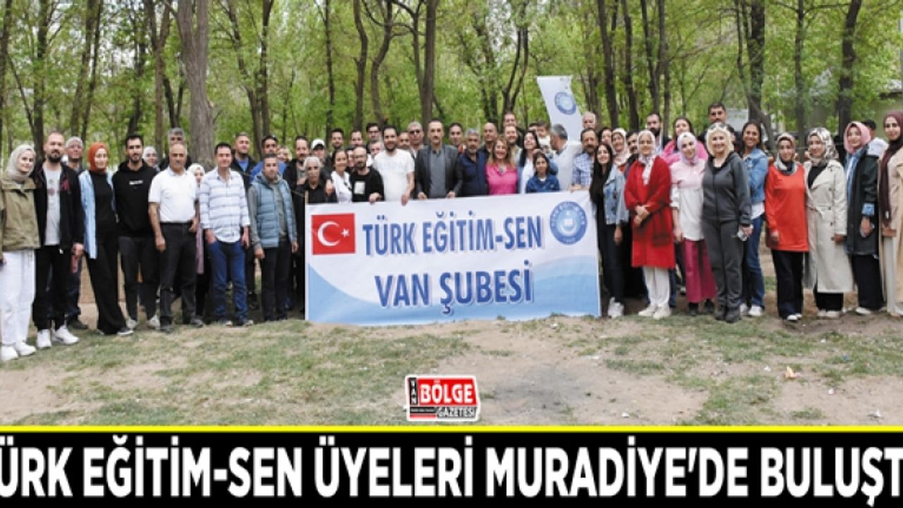 Türk Eğitim-Sen üyeleri Muradiye'de buluştu