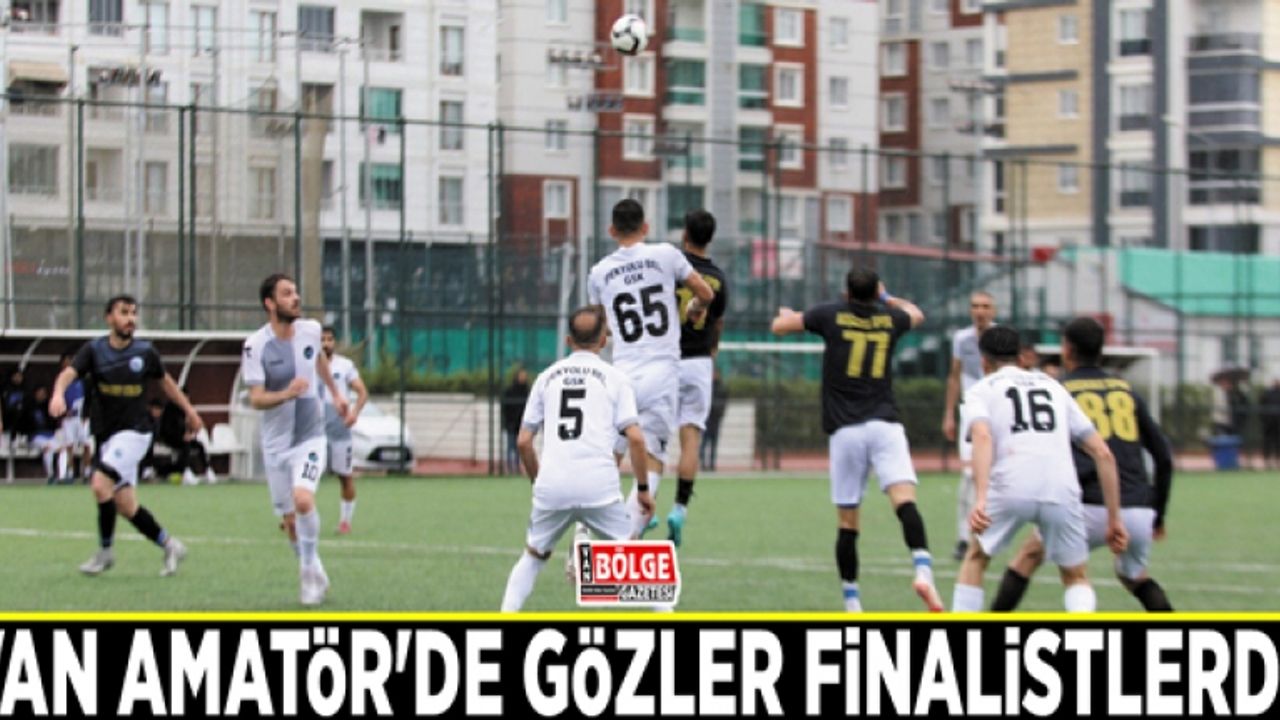 Van Amatör'de gözler finalistlerde