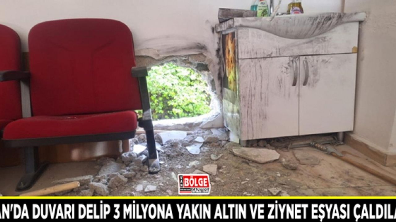 Van'da duvarı delip 3 milyona yakın altın ve ziynet eşyası çaldılar