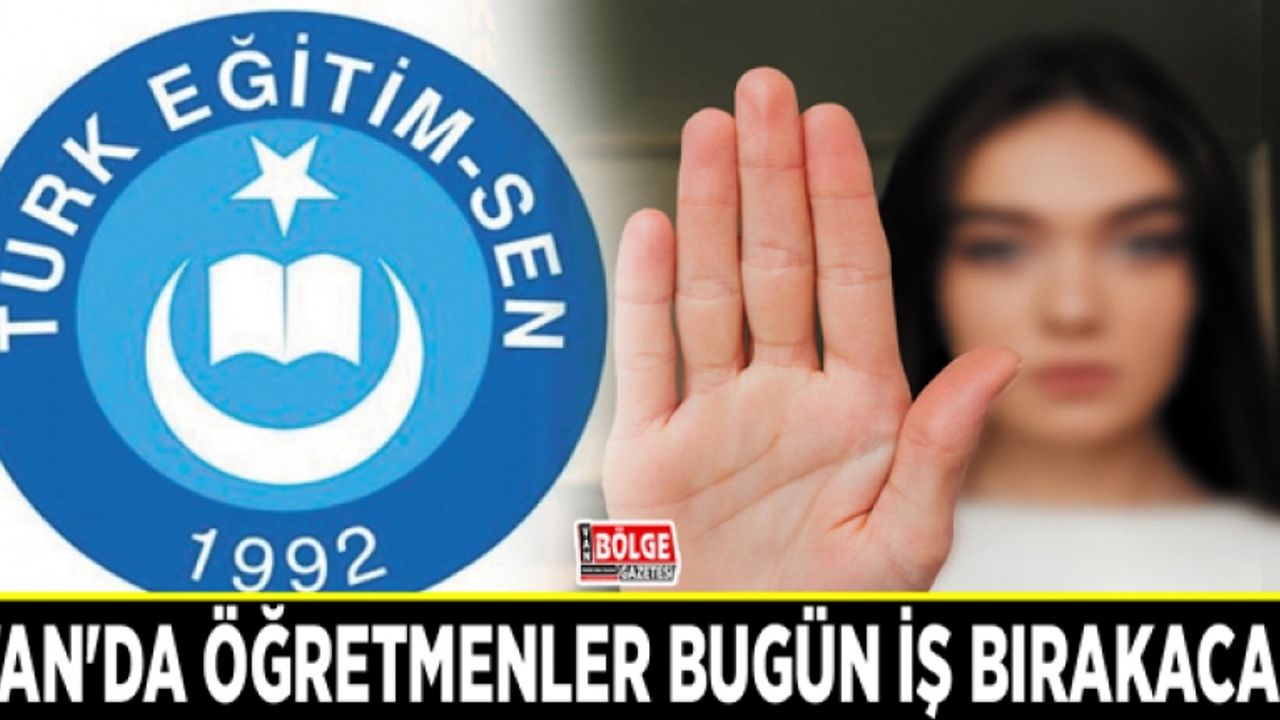 Van'da öğretmenler bugün iş bırakacak