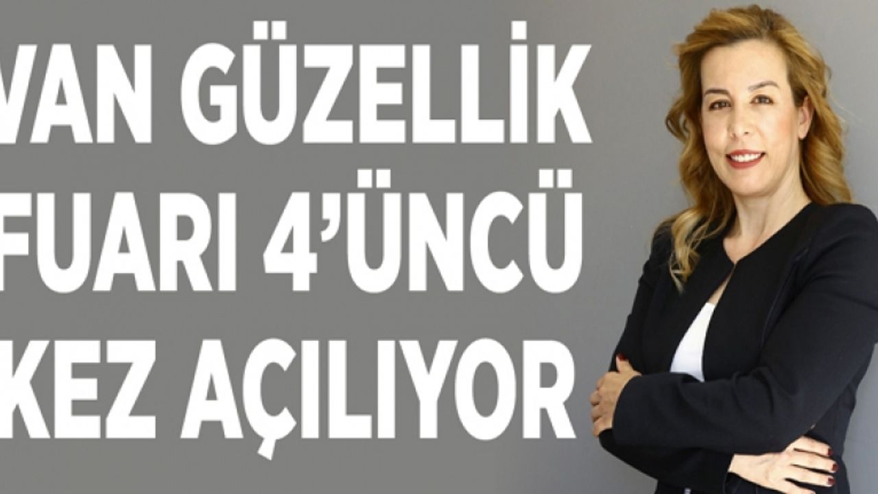 Van Güzellik Fuarı 4’üncü kez açılıyor 