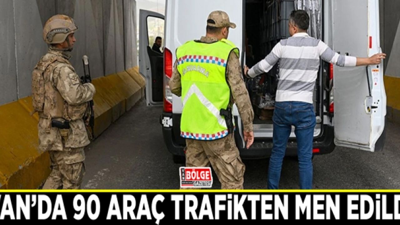 Van’da 90 araç trafikten men edildi
