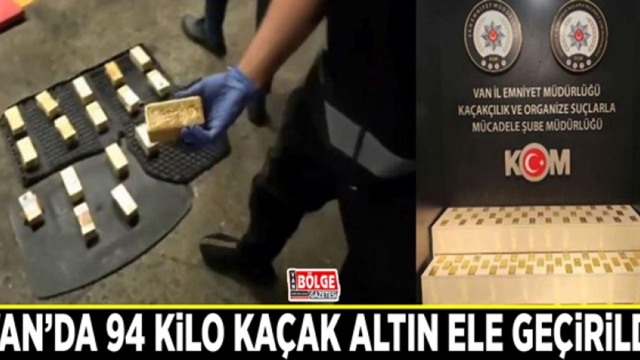 Van’da 94 kilo kaçak altın ele geçirildi