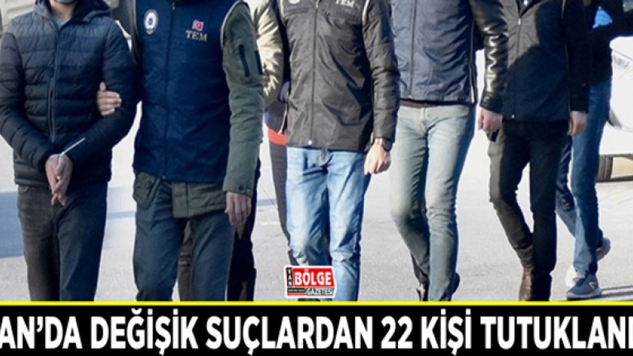 Van’da değişik suçlardan 22 kişi tutuklandı