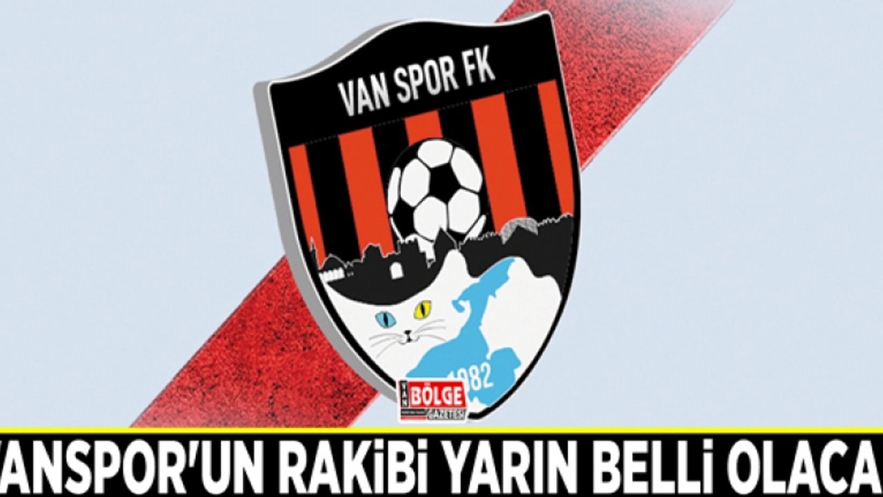 Vanspor'un rakibi yarın belli olacak