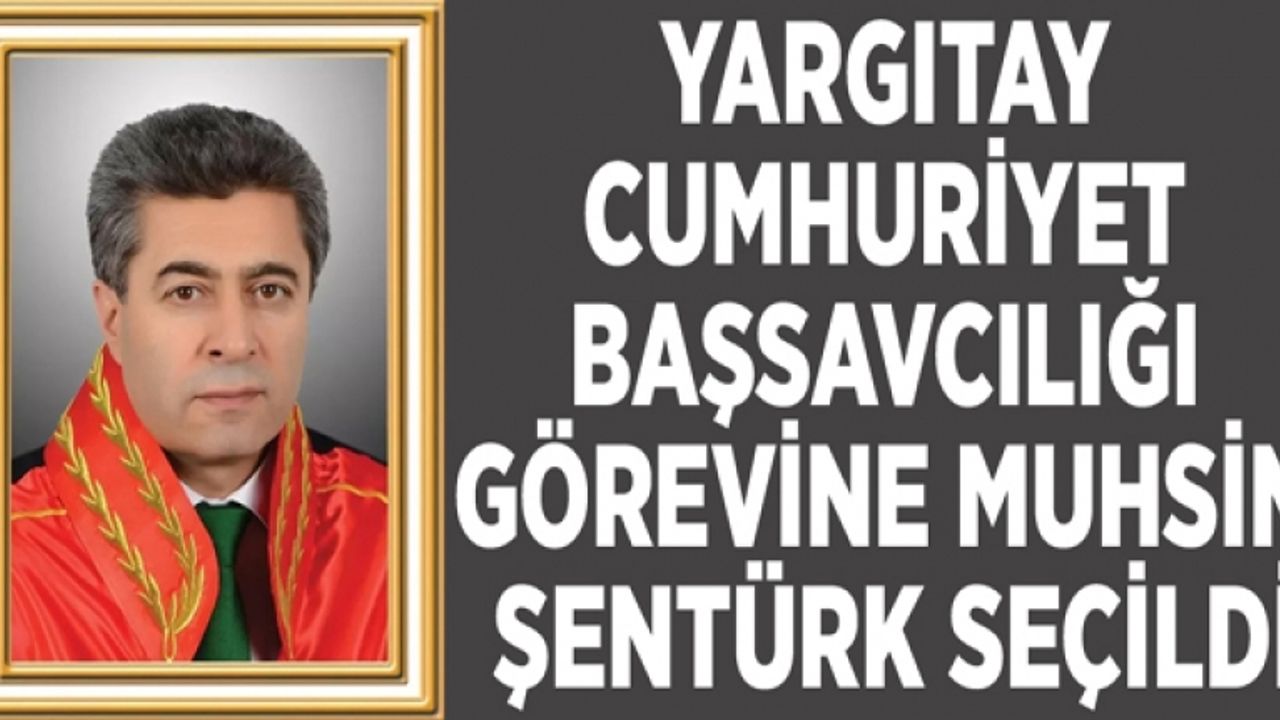 Yargıtay Cumhuriyet Başsavcılığı görevine Muhsin Şentürk seçildi