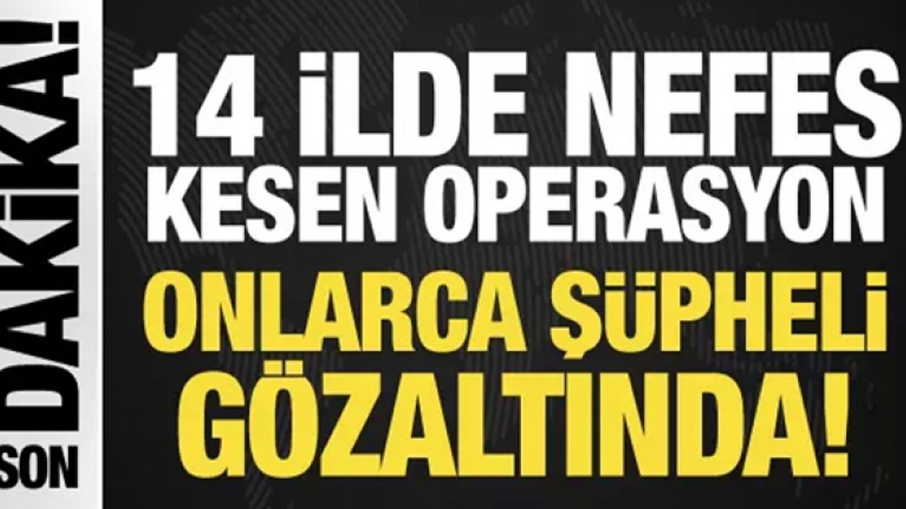 14 ilde nefes kesen operasyon: 107 gözaltı!