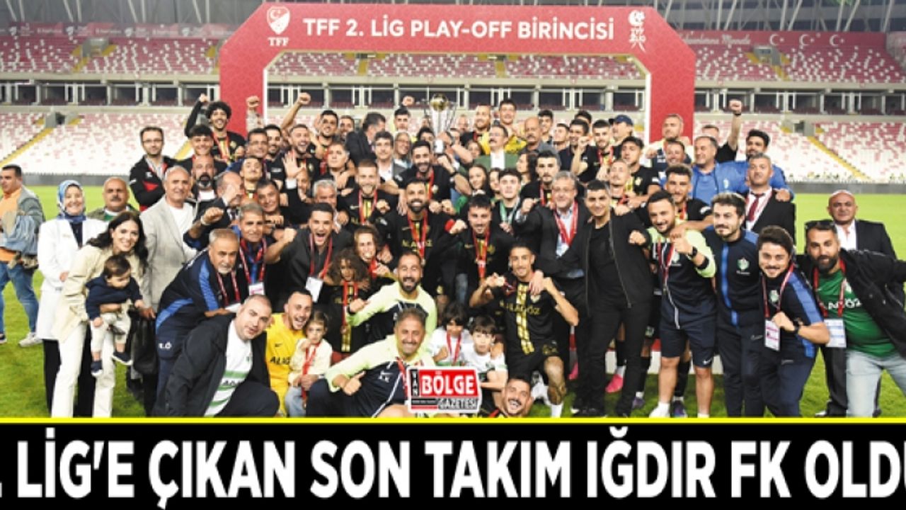 1. Lig'e çıkan son takım Iğdır FK oldu