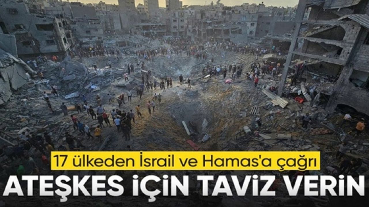 ABD dahil 17 ülkeden İsrail ve Hamas'a ateşkes çağrısı