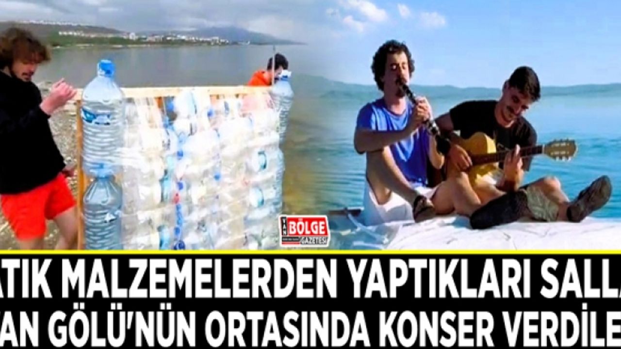 Atık malzemelerden yaptıkları salla Van Gölü'nün ortasında konser verdiler