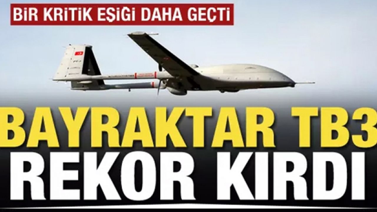 Bayraktar TB3 SİHA yerli motorla rekor kırdı