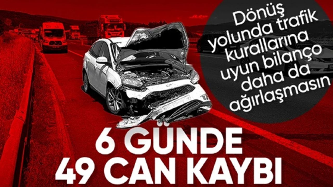 Bayram tatilinin ilk 6 gününde 49 kişi hayatını kaybetti
