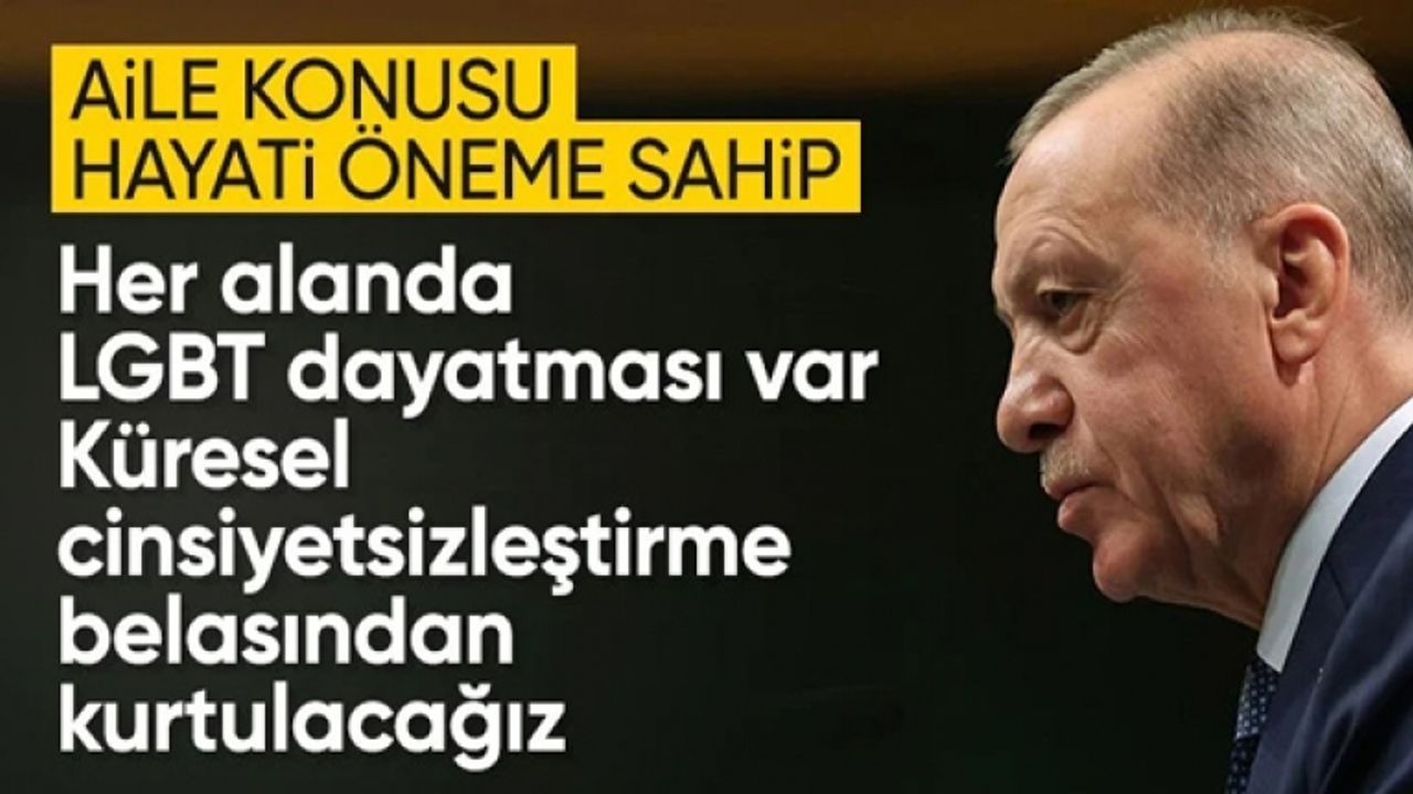 Cumhurbaşkanı Erdoğan'dan cinsiyetsizleştirme projeleri uyarısı