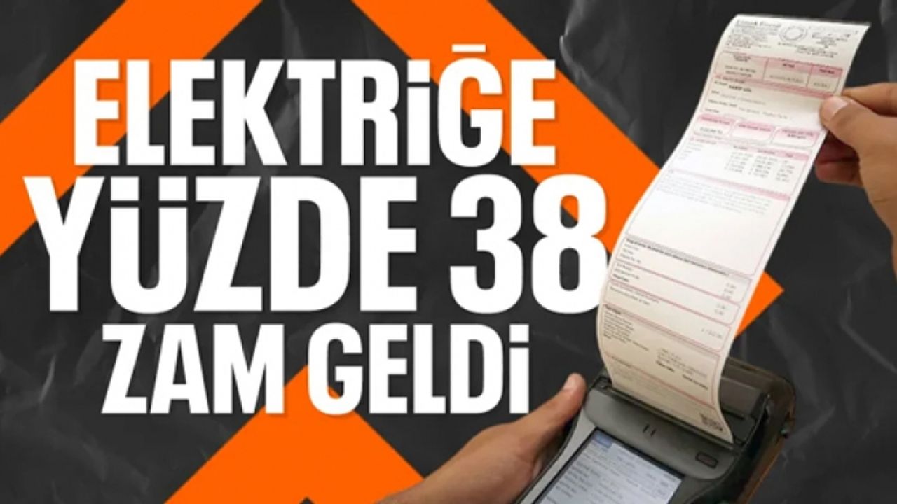 EPDK açıkladı: Elektriğe yüzde 38'lik zam