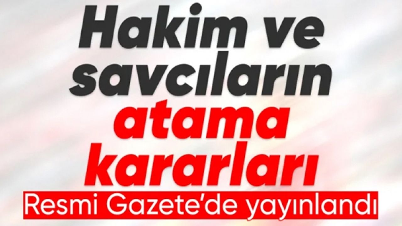 Hakim ve Savcılar Kuruluna ait atama kararları Resmi Gazete’de