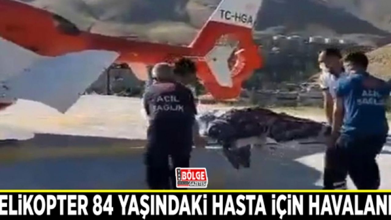 Helikopter 84 yaşındaki hasta için havalandı