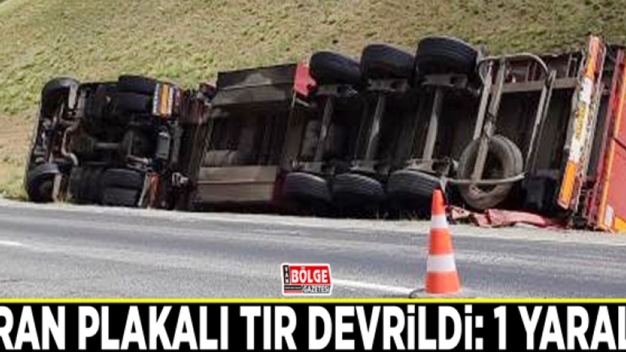 İran plakalı TIR devrildi: 1 yaralı
