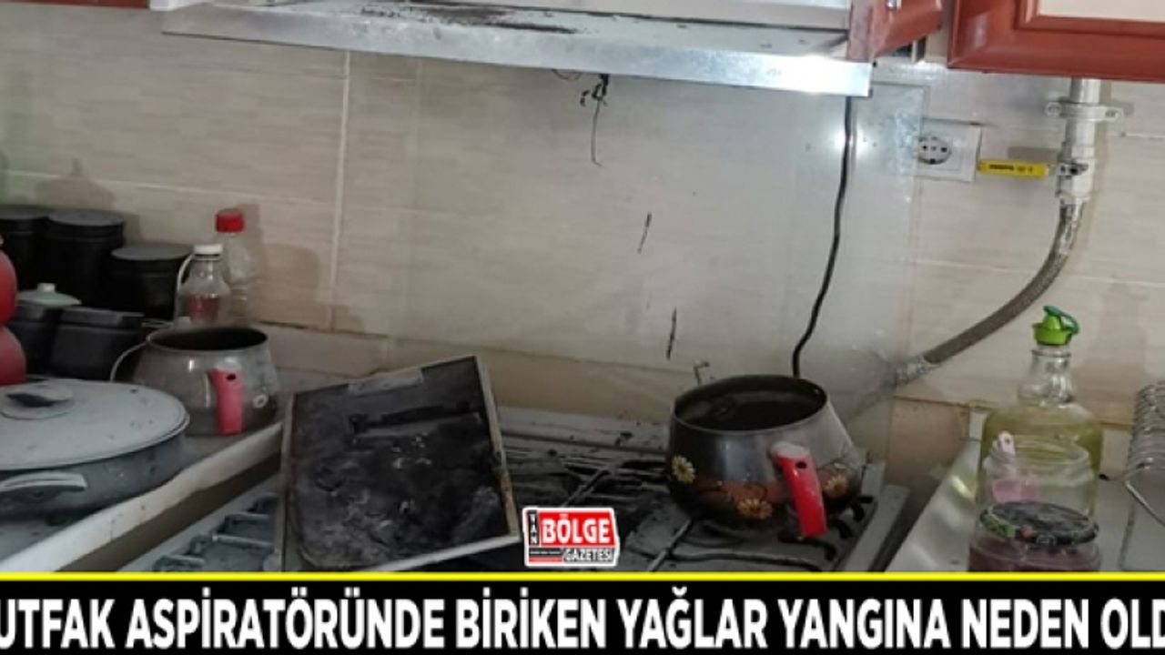 Mutfak aspiratöründe biriken yağlar yangına neden oldu