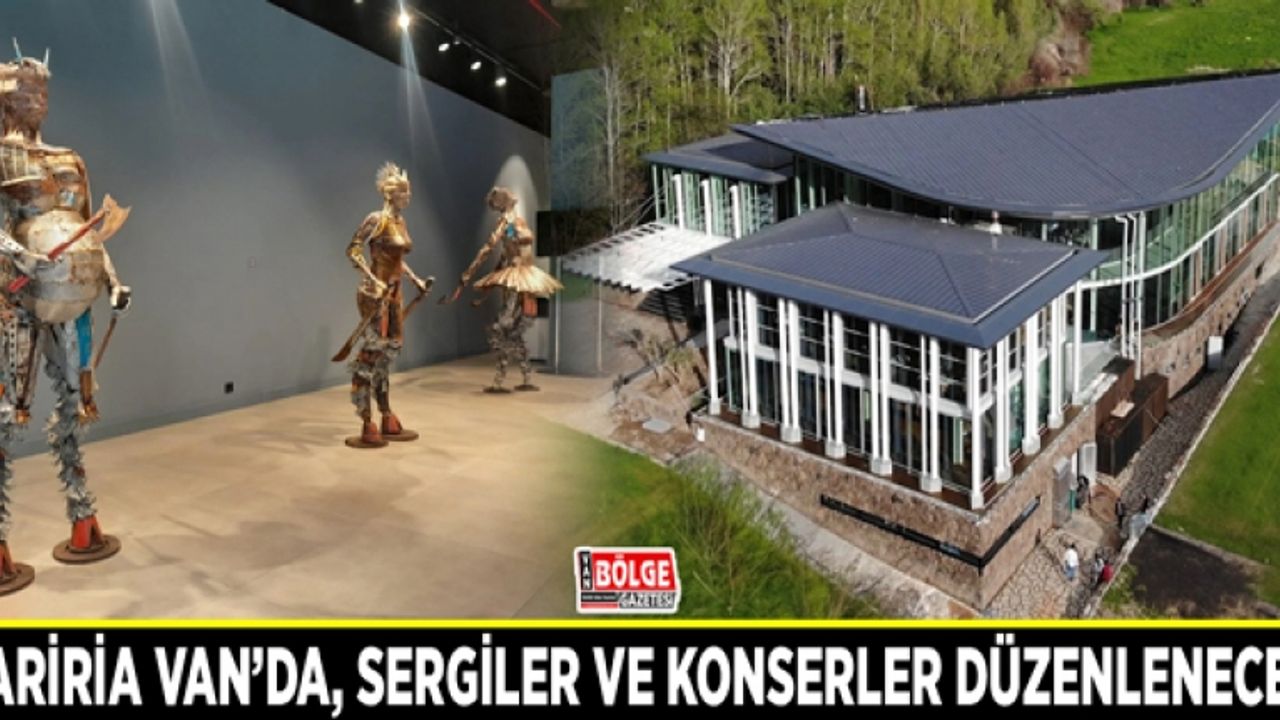 Tariria Van’da, sergiler ve konserler düzenlenecek