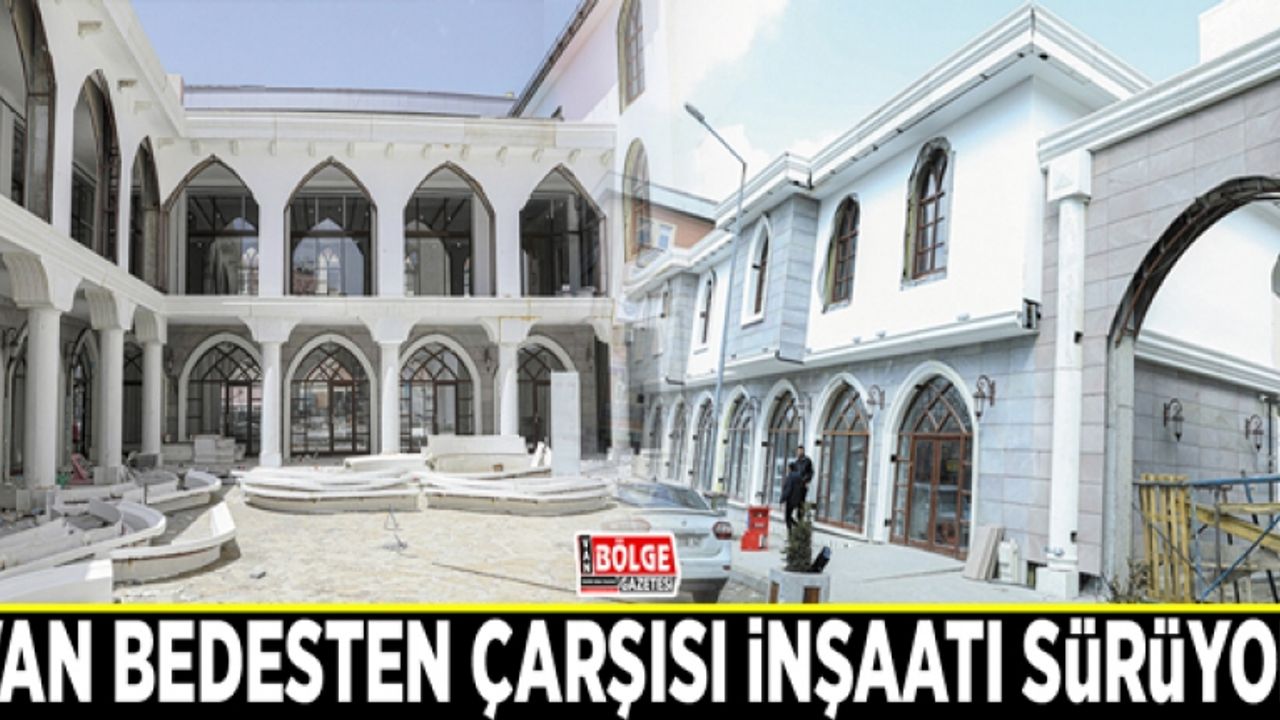 Van Bedesten Çarşısı inşaatı sürüyor