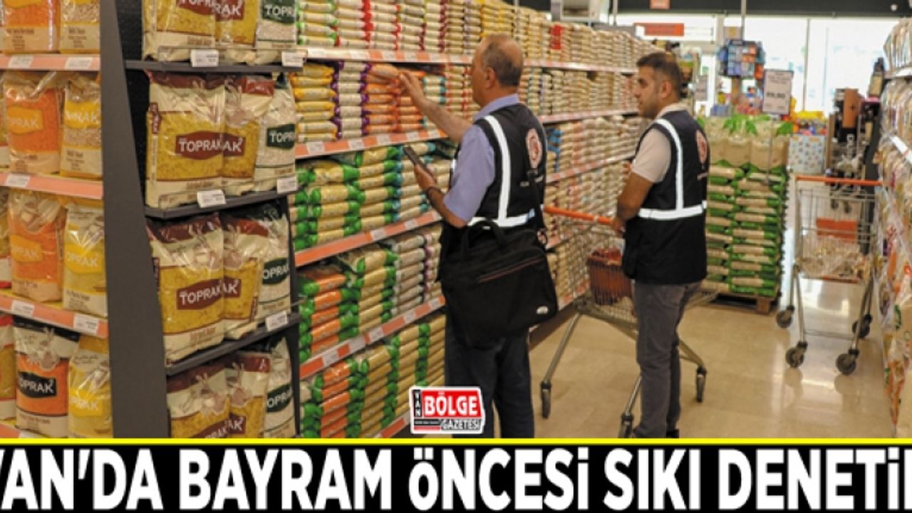 Van'da bayram öncesi sıkı denetim
