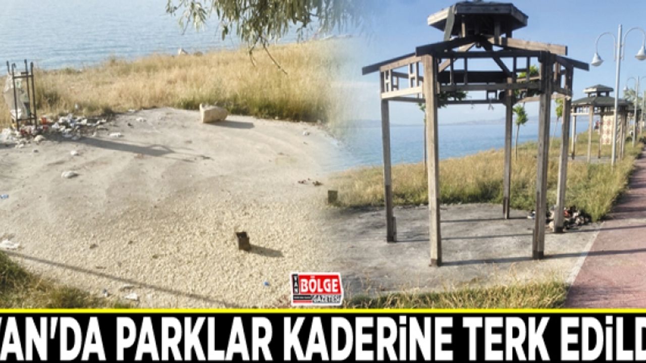 Van'da parklar kaderine terk edildi