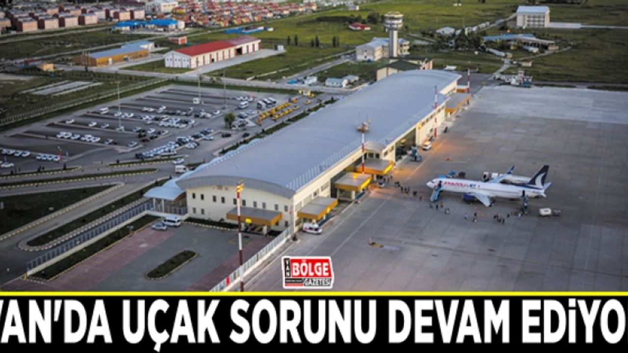 Van'da uçak sorunu devam ediyor