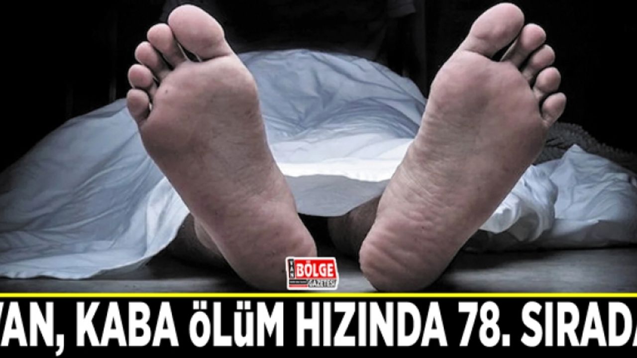 Van, kaba ölüm hızında 78. sırada