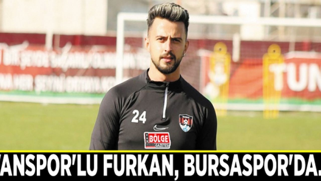 Vanspor'lu Furkan, Bursaspor'da…