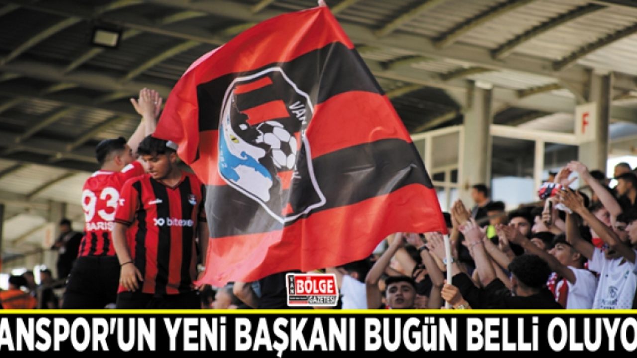 Vanspor'un yeni başkanı bugün belli oluyor