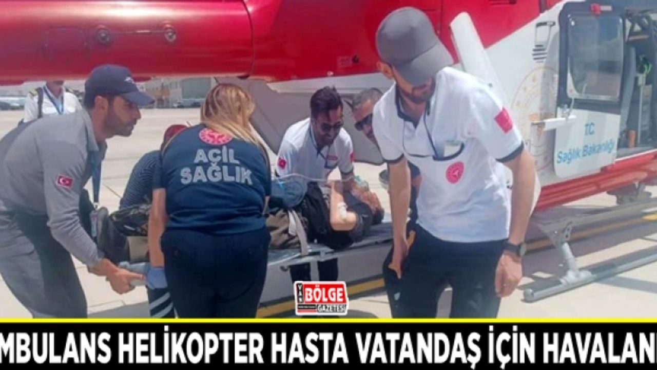 Ambulans helikopter hasta vatandaş için havalandı