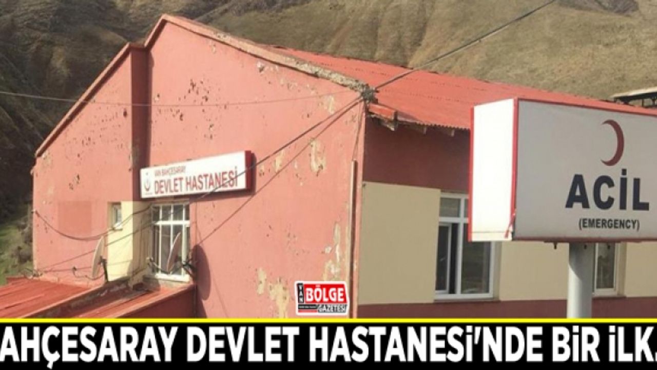 Bahçesaray Devlet Hastanesi'nde bir ilk...