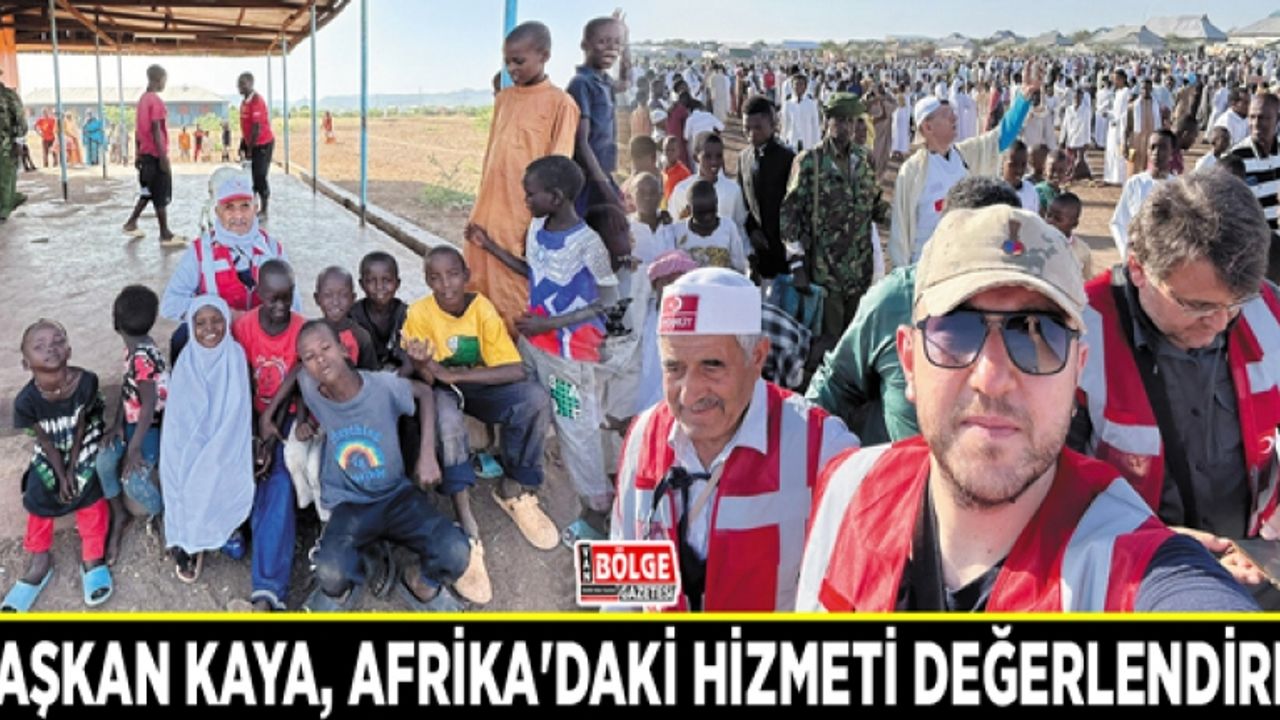 Başkan Kaya, Afrika'daki hizmeti değerlendirdi