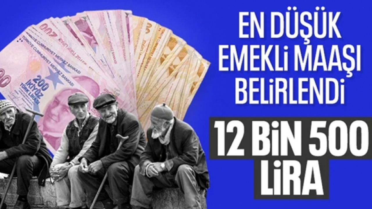 En düşük emekli maaşı belli oldu: 12 bin 500 lira