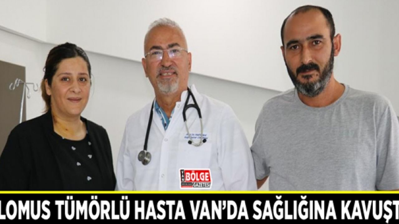 Glomus tümörlü hasta Van’da sağlığına kavuştu